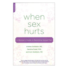 When Sex Hurts– A Woman's Guide to Banishing Sexual Pain