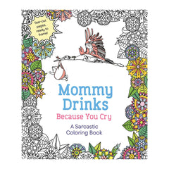 Mommy Drinks Because You Cry Coloring Book